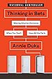 Thinking in Bets: Making Smarter Decisions When You Don't Have All the Facts