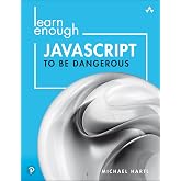 Learn Enough JavaScript to Be Dangerous: A Tutorial Introduction to Programming with JavaScript