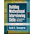 Building Motivational Interviewing Skills: A Practitioner Workbook (Applications of Motivational Interviewing Series)