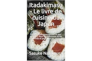 Itadakimasu - Le livre de cuisine du Japon : Des recettes savoureuses et peu utilisées. Pour les débutants et les confirmés e