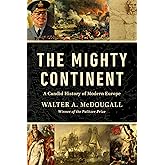 The Mighty Continent: A Candid History of Modern Europe
