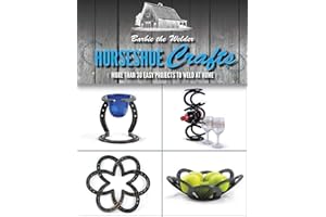 Horseshoe Crafts: More Than 30 Easy Projects to Weld at Home