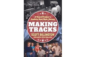 Making Tracks: A Record Producer’s Southern Roots Music Journey (American Made Music Series)