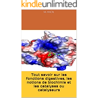 Tout savoir sur les fonctions digestives, les notions de biochimie et les catalyses ou catalyseurs (French Edition) book cover Tout savoir sur les fonctions digestives, les notions de biochimie et les catalyses ou catalyseurs (French Edition) book cover