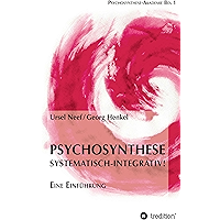 Psychosynthese - Systematisch-Integrativ!: Eine Einführung (German Edition) book cover Psychosynthese - Systematisch-Integrativ!: Eine Einführung (German Edition) book cover