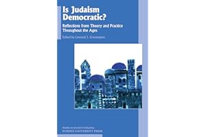 Is Judaism Democratic?: Reflections from Theory and Practice Throughout the Ages (Studies in Jewish Civilization Book 29)