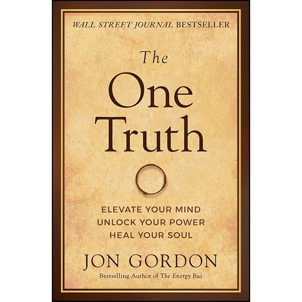 The One Truth: Elevate Your Mind, Unlock Your Power, Heal Your