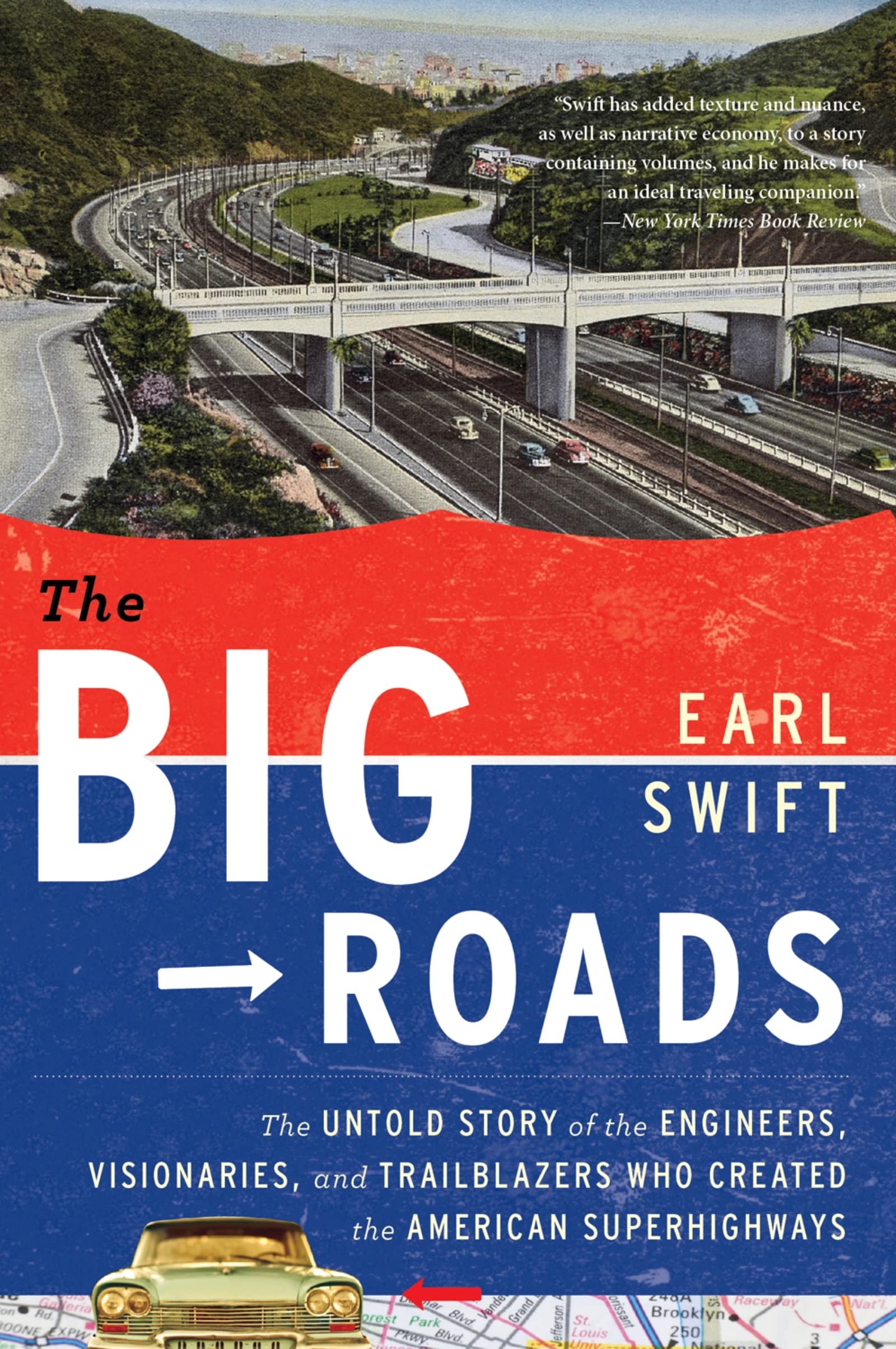 The Big Roads: The Untold Story of the Engineers, Visionaries, and  Trailblazers Who Created the American Superhighways