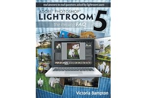 Adobe Photoshop Lightroom 5 - The Missing FAQ: Real Answers to Real Questions Asked by Lightroom Users