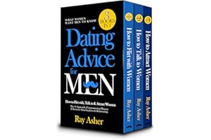 Dating Advice for Men, 3 Books in 1 (What Women Want Men To Know): How to Flirt with, Talk to & Attract Women (The #1 Approac