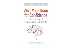 Wire Your Brain for Confidence: The Science of Conquering Self-Doubt