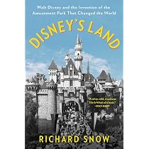 DISNEY’S LAND Disney's Land: Walt Disney and the Invention of the Amusement Park
