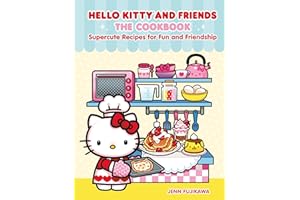 Hello Kitty and Friends: The Cookbook: Supercute Recipes for Fun and Friendship