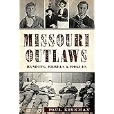 Missouri Outlaws: Bandits, Rebels & Rogues (True Crime)