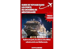 GUIDE DE VOYAGE DANS LES PORTS DE CROISIÈRE EN MÉDITERRANÉE (Patty D. Brown Travel Series) (French Edition)
