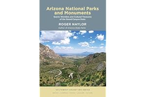 Arizona National Parks and Monuments: Scenic Wonders and Cultural Treasures of the Grand Canyon State (Southwest Adventure Series)