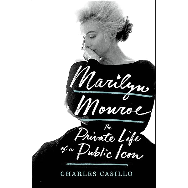 Marilyn Monroe: The Private Life of a Public Icon: Casillo
