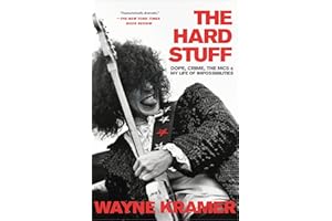 The Hard Stuff: Dope, Crime, the MC5, and My Life of Impossibilities