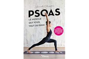 PSOAS, LE MUSCLE QUI VOUS VEUT DU BIEN - AMELIORER LE BIEN-ETRE DU DOS, REDUIRE L'ANXIETE ET SE RECO