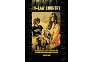 In-Law Country: How Emmylou Harris, Rosanne Cash, and Their Circle Fashioned a New Kind of Country Music, 1968-1985 (Distributed for the Country Music Foundation Press)