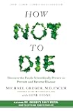 How Not to Die: Discover the Foods Scientifically Proven to Prevent and Reverse Disease