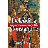 Defending Constantine: The Twilight of an Empire and the Dawn of Christendom