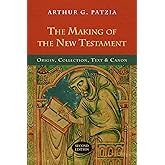The Making of the New Testament: Origin, Collection, Text & Canon
