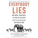 Everybody Lies: Big Data, New Data, and What the Internet Can Tell Us About Who We Really Are