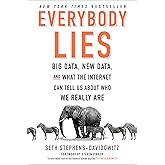 Everybody Lies: Big Data, New Data, and What the Internet Can Tell Us About Who We Really Are