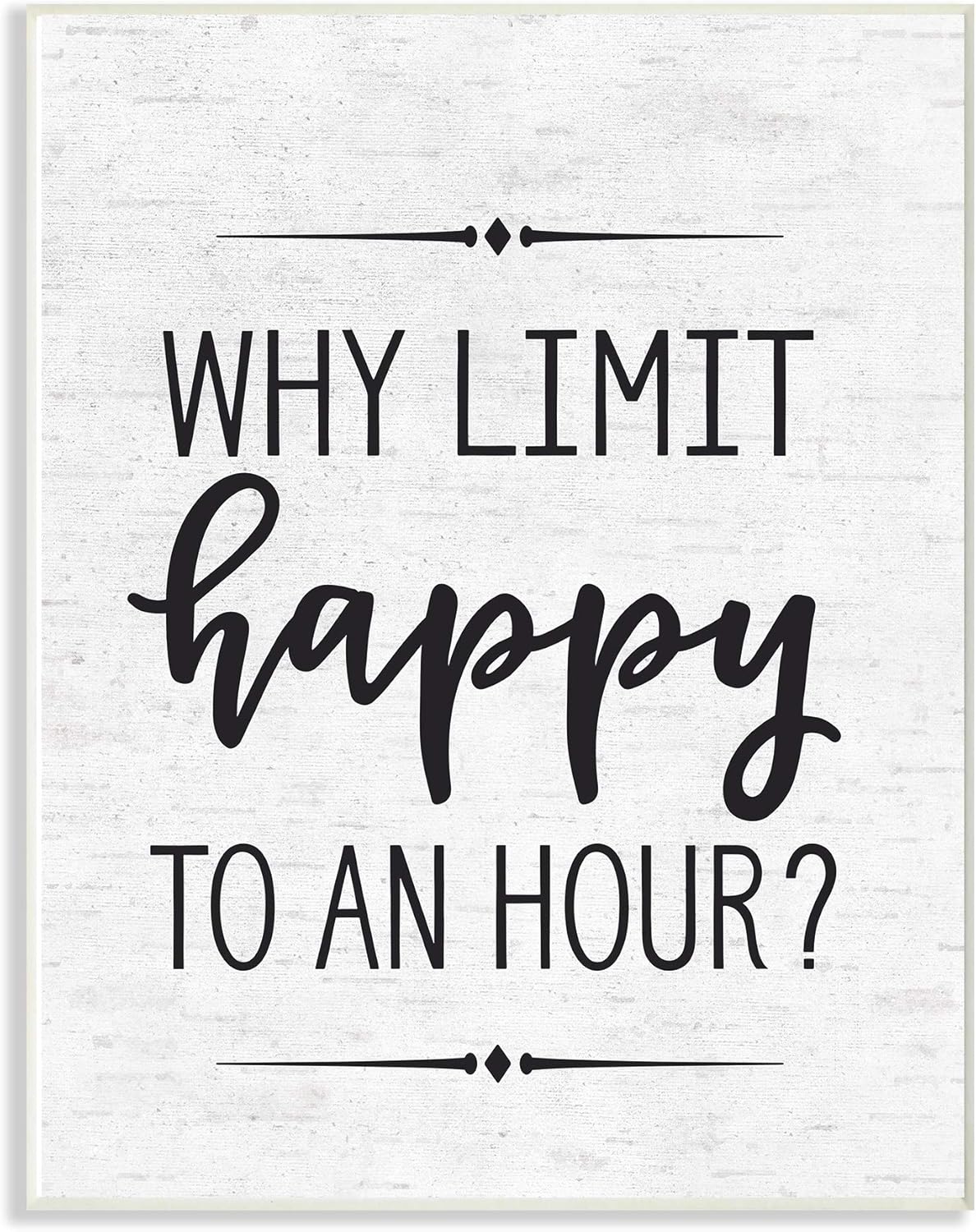 The Stupell Home Décor Collection Why Limit Happy to an Hour Subtle Birch Script Typography Wall Plaque Art, 13 x 19, Multi-Color