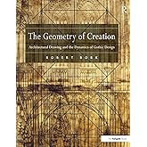 The Geometry of Creation: Architectural Drawing and the Dynamics of Gothic Design