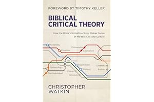 Biblical Critical Theory: How the Bible's Unfolding Story Makes Sense of Modern Life and Culture
