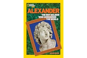 World History Biographies: Alexander: The Boy Soldier Who Conquered the World (National Geographic World History Biographies)