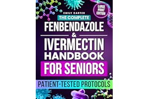 The Complete Fenbendazole & Ivermectin Handbook for Seniors: Patient-Tested Protocols, Dosing Charts, and Supplement Guidance