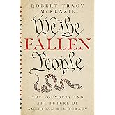 We the Fallen People: The Founders and the Future of American Democracy