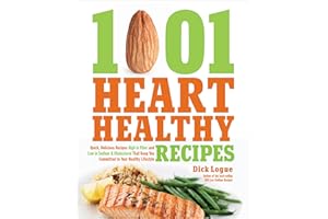 1001 Heart Healthy Recipes: Quick, Delicious Recipes High in Fiber and Low in Sodium & Cholesterol That Keep You Committed to