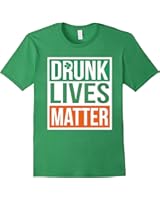 Drunk Lives Matter T Shirt St. Patrick's Day for Men & Women