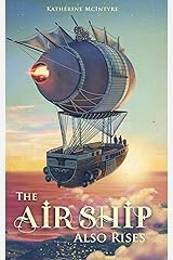 The Airship Also Rises (Take to the Skies Book 3) Kindle Edition