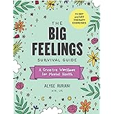 The Big Feelings Survival Guide: A Creative Workbook for Mental Health (74 DBT and Art Therapy Exercises)
