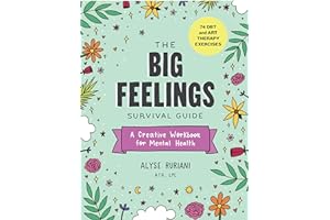 The Big Feelings Survival Guide: A Creative Workbook for Mental Health (74 DBT and Art Therapy Exercises)