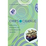 Chips and Change: How Crisis Reshapes the Semiconductor Industry (The MIT Press)