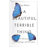 A Beautiful, Terrible Thing: A Memoir of Marriage and Betrayal