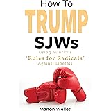 How To Trump SJWs: Using Alinsky’s ‘Rules for Radicals’ Against Liberals