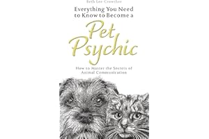 Everything You Need to Know to Become a Pet Psychic: How to Master the Secrets of Animal Communication