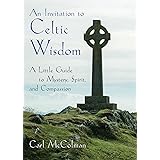 An Invitation to Celtic Wisdom: A Little Guide to Mystery, Spirit, and Compassion
