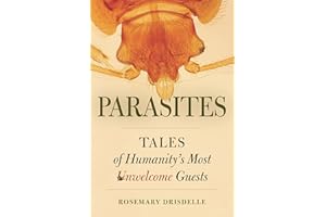 Parasites: Tales of Humanity's Most Unwelcome Guests