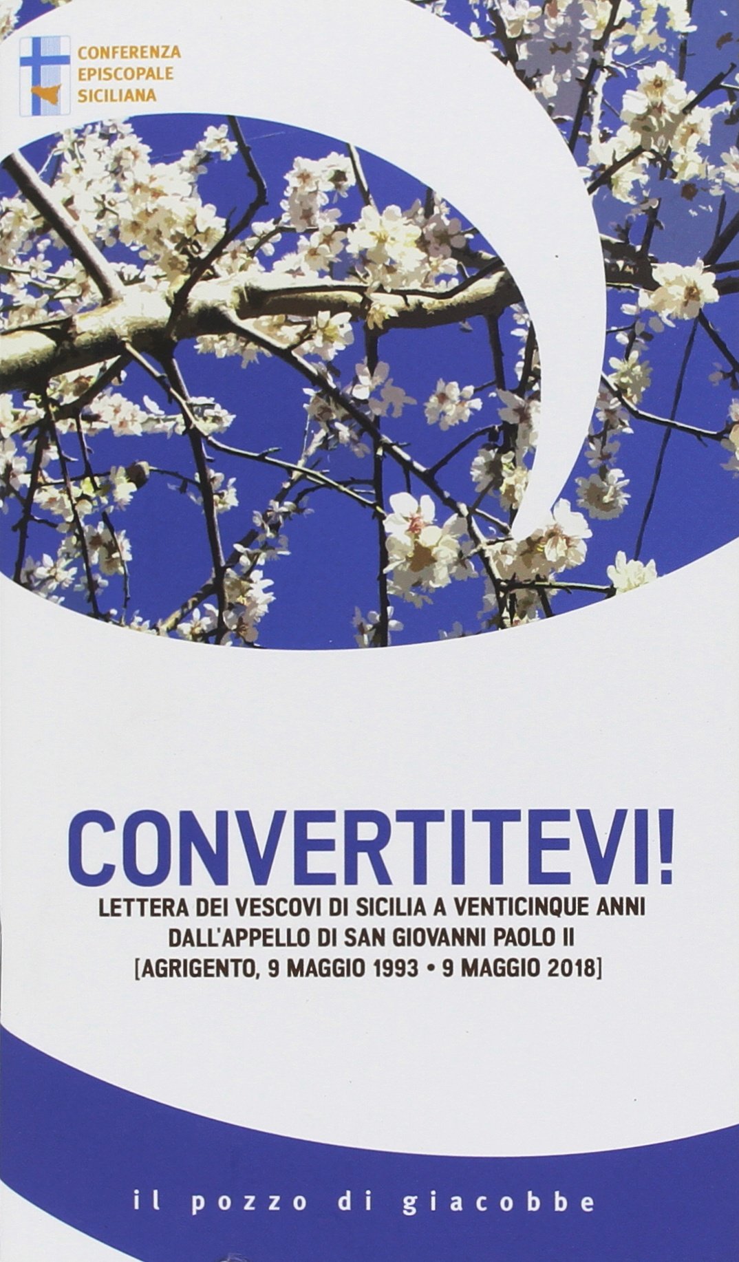 Convertitevi! Lettera dei Vescovi di Sicilia a venticinque anni dall'appello di san Giovanni Paolo II (Agrigento, 9 maggio 1993-9 maggio 2018)