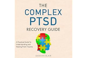 The Complex PTSD Recovery Guide: A Practical Guide to Understanding and Healing from Trauma