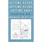 Getting Ahead, Getting Along, Getting Away: Ribbonfarm: The Rust Age (Ribbonfarm Roughs Book 6)