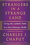 Strangers in a Strange Land: Living the Catholic Faith in a Post-Christian World